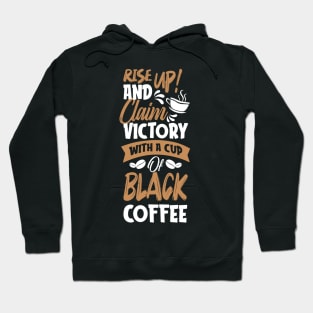 Rise up and claim victory with a cup of black coffee Hoodie